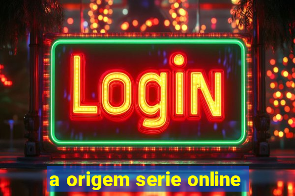 a origem serie online